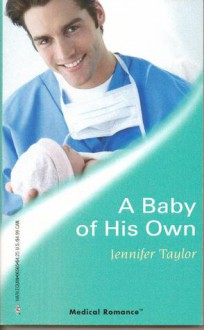 A Baby of His Own (Harlequin Medical Romance 265) (Bachelor Dads) - Jennifer Taylor