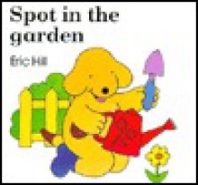 Spot in the Garden - Eric Hill