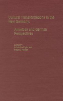 Cultural Transformations in the New Germany: American and German Perspectives - Friederike Eigler