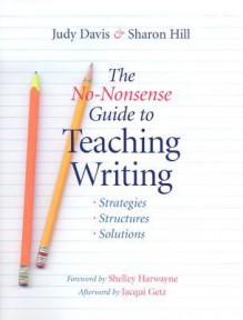 The No-Nonsense Guide to Teaching Writing: Strategies, Structures, and Solutions - Judy Davis