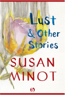 Lust: & Other Stories - Susan Minot