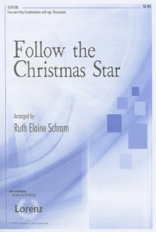 Follow the Christmas Star: Two-Part Any Combination with Opt. Percussion - Ruth Elaine Schram