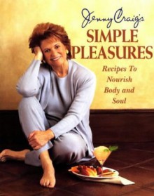 Simple Pleasures: Recipes to Nourish Body and Soul - Jenny Craig, Nancy Fitzpatrick Wyatt