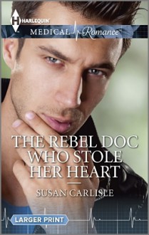 The Rebel Doc Who Stole Her Heart - Susan Carlisle