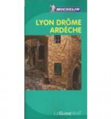 Lyon Drôme Ardèche (Michelin Le Guide Vert) - Michelin Travel Publications