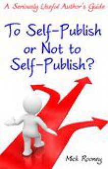 To Self-Publish or Not to Self-Publish? - Mick Rooney