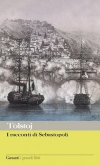 I racconti di Sebastopoli - Leo Tolstoy, Vittorio Tomelleri