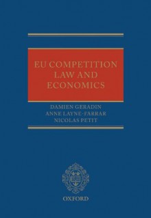 EU Competition Law and Economics - Damien Geradin, Anne Layne-Farrar, Nicolas Petit