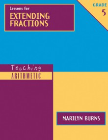 Lessons for Extending Fractions, Grade 5 (Teaching Arithmetic) - Marilyn Burns