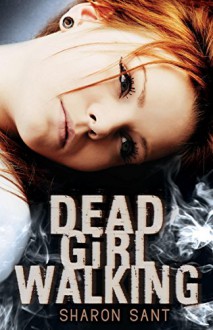 Dead Girl Walking - Sharon Sant