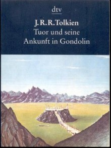 Tuor und seine Ankunft in Gondolin - J.R.R. Tolkien, Wolfgang Krege, Hans J. Schütz