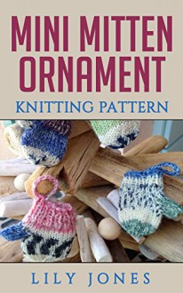 Mini Mitten Ornament Knitting Pattern - Lilly Jones