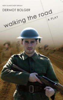 Walking the Road: A Play in One Act - Dermot Bolger