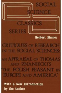 Critiques of Research in the Social Sciences: An Appraisal of Thomas and Znaniecki's the Polish Peasant in Europe and America - Herbert Blumer