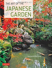 The Art of the Japanese Garden - Michiko Young, David Young, Tan Hong Yew