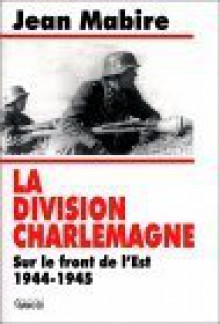 La Division Charlemagne - Jean Mabire