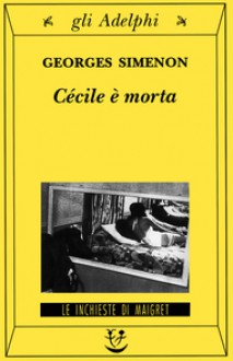 Cécile è morta - Georges Simenon, Germana Cantoni De Rossi