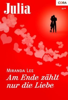 Am Ende zählt nur die Liebe (German Edition) - Miranda Lee