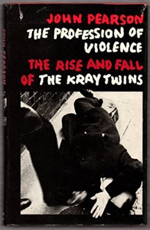 Profession of Violence: Rise and Fall of the Kray Twins by Pearson John (1972-11-02) Hardcover - Pearson John