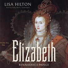 Elizabeth: Renaissance Prince - Lisa Hilton, Kelly Birch, Inc. Blackstone Audio