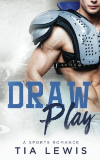 Draw Play: A Sports Romance - Tia Lewis