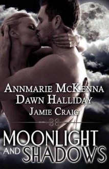 Moonlight and Shadows - Annmarie McKenna, Jamie Craig, Dawn Halliday