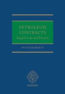 Petroleum Contracts: English Law and Practice - Peter Roberts