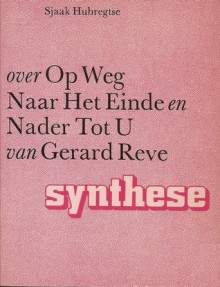 Over Op Weg Naar Het Einde en Nader Tot U van Gerard Reve (Synthese) - Sjaak Hubregtse