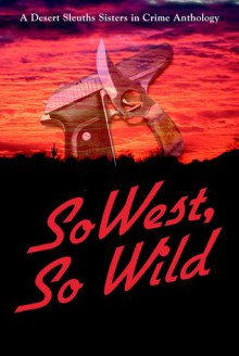 SoWest, So Wild - Deborah J. Ledford, Kris Neri, Susan Budavari, Virginia Nosky, Merle McCann, Martin Roselius, Leslie Kohler, Carrie Sears Bell, Nancy McCurry, Nancy Newcomer, Toni Niesen, JoAnne Zeterberg, Barbara Goodson, Judy Starbuck, Margaret Morse, C.R. Bolinski, Howard Carron, Lori