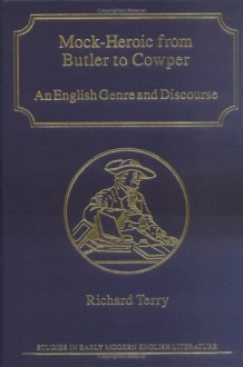 Mock-Heroic from Butler to Cowper: An English Genre and Discourse - Richard Terry