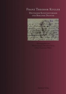 Franz Theodor Kugler: Deutscher Kunsthistoriker Und Berliner Dichter - Michel Espagne, Bénédicte Savoy, Celine Trautmann-Waller