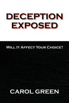 Deception Exposed: Will It Affect Your Choice? - Carol Green