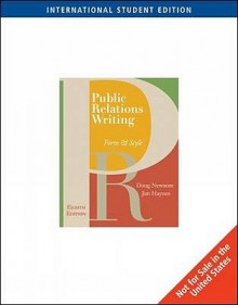 Public Relations Writing: Form & Style; International Edition - Doug Newsom