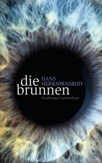 Die Brunnen: Erzählungen - Hans Herbjørnsrud, Ulrich Sonnenberg