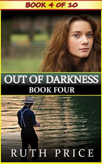 Out of Darkness - Book 4 (Out of Darkness Serial (An Amish of Lancaster County Saga)) - Ruth Price