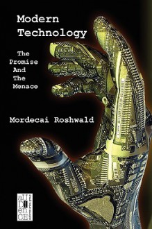 Modern Technology: The Promise and the Menace - Mordecai Roshwald