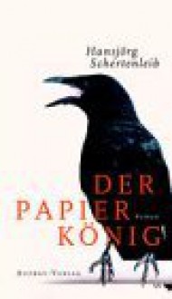 Der Papierkönig - Hansjörg Schertenleib