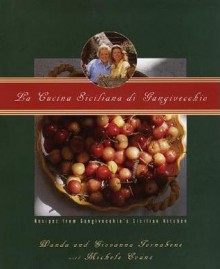 La Cucina Siciliana di Gangivecchio/Gangivecchio's Sicilian Kitchen: Recipes from Gangivecchio's Sicilian Kitchen - Wanda Tornabene