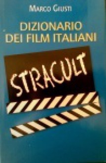 Dizionario dei film italiani stracult - Marco Giusti