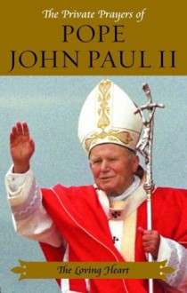 The Loving Heart (Private Prayers of Pope John Paul II) (Private Prayers of Pope John Paul II) - Pope John Paul II