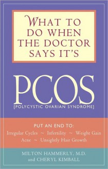 What to Do When the Doctor Says It's Pcos - Milton Hammerly, Cheryl Kimball