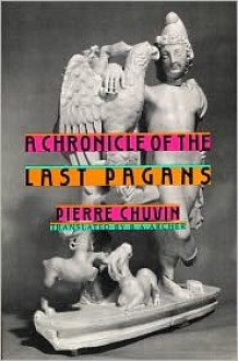 A Chronicle of the Last Pagans (Revealing Antiquity) - Pierre Chuvin, B.A. Archer