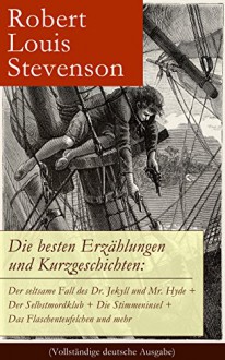 Die besten Erzählungen und Kurzgeschichten: Der seltsame Fall des Dr. Jekyll und Mr. Hyde + Der Selbstmordklub + Die Stimmeninsel + Das Flaschenteufelchen ... Diamant + Der Strand von Falesa und mehr - Robert Louis Stevenson, Marguerite Thesing, Grete Rambach