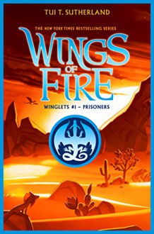 Prisoners (Wing of Fire: Winglets #1) (Wings of Fire: Winglets) - Tui T. Sutherland