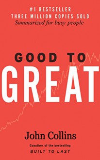 Good to Great: Summarized for Busy People (Business, Good to Great) - David Campbell, John Collins