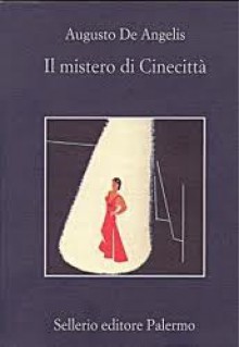 Il mistero di Cinecittá - Augusto De Angelis, Beppe Benvenuto