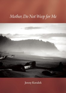 Mother, Do Not Weep for Me: A Son's Life Remembered with Joy - Jenny Koralek