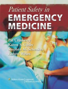 Patient Safety in Emergency Medicine - Pat Croskerry, Pat Croskerry, Karen S. Cosby, Stephen M. Schenkel