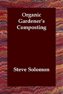 Organic Gardener's Composting - Steve Solomon