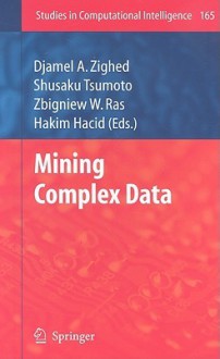 Mining Complex Data - Djamel A. Zighed, Shusaku Tsumoto, Zbigniew W. Raś